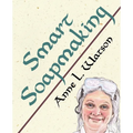Smart Soapmaking: The Simple Guide to Making Soap Quickly, Safely, and Reliably, or How to Make Soap That's Perfect for You, Your Family, or Friends - Paperback