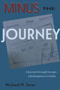 Minus the Journey: A Journal through Europe-a Redemption in Serbia - Paperback
