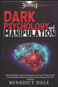 Dark Psychology And Manipulation: 3 in 1 - Become An Expert In Analyzing People And Learn How To Protect Yourself From Manipulative Behaviour By Apply - Paperback