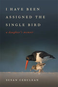 I Have Been Assigned the Single Bird: A Daughter's Memoir - Hardcover
