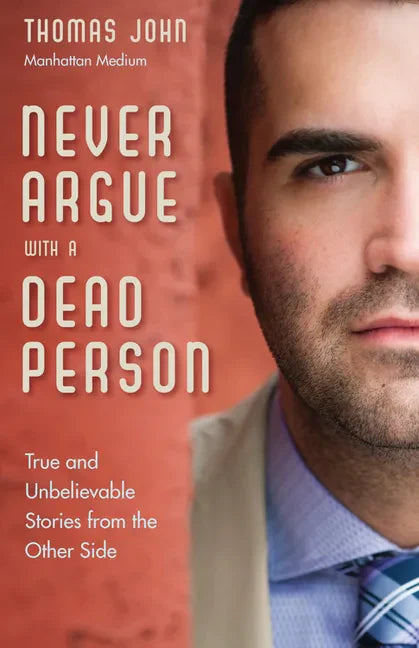 Never Argue with a Dead Person: True and Unbelievable Stories from the Other Side - Paperback