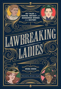 Lawbreaking Ladies: 50 Tales of Daring, Defiant, and Dangerous Women from History - Hardcover