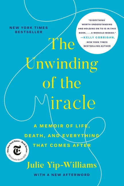 The Unwinding of the Miracle: A Memoir of Life, Death, and Everything That Comes After - Paperback
