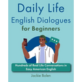 Daily Life English Dialogues for Beginners: Hundreds of Real Life Conversations in Easy American English - Paperback