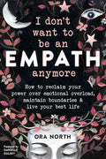 I Don't Want to Be an Empath Anymore: How to Reclaim Your Power Over Emotional Overload, Maintain Boundaries, and Live Your Best Life - Paperback