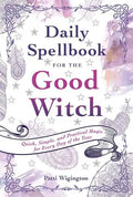 Daily Spellbook for the Good Witch: Quick, Simple, and Practical Magic for Every Day of the Year - Paperback