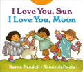 I Love You, Sun, I Love You, Moon - Board Book