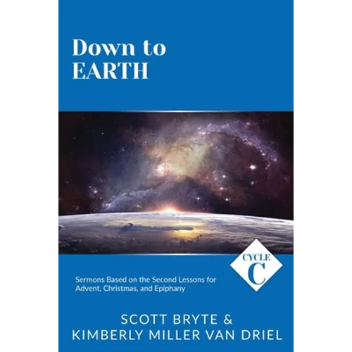 Down To Earth: Cycle C Sermons Based on the Second Lessons for Advent, Christmas, and Epiphany - Paperback