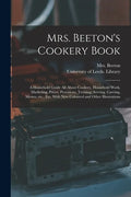 Mrs. Beeton's Cookery Book: a Household Guide All About Cookery, Household Work, Marketing, Prices, Provisions, Trussing, Serving, Carving, Menus, - Paperback