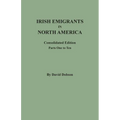 Irish Emigrants in North America: Consolidated Edition. Parts One to Ten - Paperback