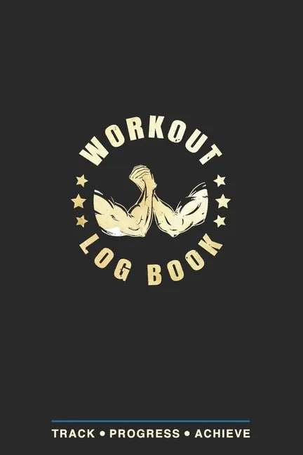 Workout Log Book: Fitness Planner, Exercise Log Book, Fitness Training Log Book, Workout Schedule Planner, Home Workout Log Book and Fitness Journal, - Paperback
