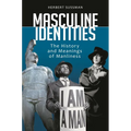 Masculine Identities: The History and Meanings of Manliness - Hardcover