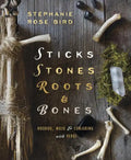 Sticks, Stones, Roots & Bones: Hoodoo, Mojo & Conjuring with Herbs - Paperback