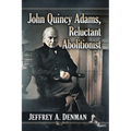 John Quincy Adams, Reluctant Abolitionist - Paperback