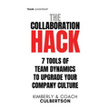 The Collaboration Hack: 7 Tools of Team Dynamics to Upgrade Your Company Culture - Paperback
