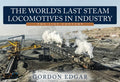 The World's Last Steam Locomotives in Industry: The 21st Century - Paperback