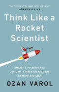 Think Like a Rocket Scientist: Simple Strategies You Can Use to Make Giant Leaps in Work and Life - Paperback