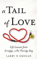 A Tail of Love: Life Lessons from Scrappy, a Pet Therapy Dog - Hardcover