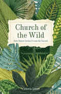 Church of the Wild: How Nature Invites Us Into the Sacred - Paperback