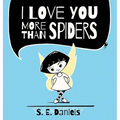 I Love You More Than Spiders - Hardcover