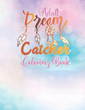 Adult Dream Catcher Coloring Book: Different 52 Cute Dream Catcher Illustration Pages for Stress Relief and Relaxation. - Paperback