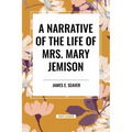 A Narrative of the Life of Mrs. Mary Jemison - Paperback