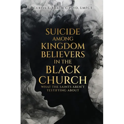Suicide Among Kingdom Believers in the Black Church: What the Saints Aren't Testifying About - Paperback