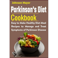 Parkinson's Diet Cookbook: Easy to Make Healthy Diet Meal Recipes to Manage and Treat Symptoms of Parkinson Disease - Paperback