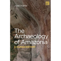 The Archaeology of Amazonia: A Human History - Hardcover