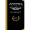 A Little Inside History of How the Government Treated the Bank Note Contract, and the Encouragement Given to Canadian Investment [microform]: Together - Hardcover
