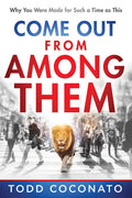 Come Out from Among Them: Why You Were Made for Such a Time as This - Paperback