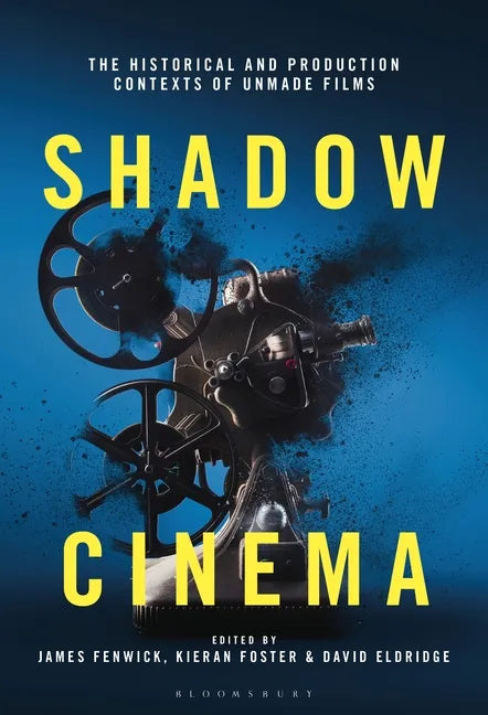 Shadow Cinema: The Historical and Production Contexts of Unmade Films - Paperback