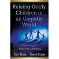 Raising Godly Children in an Ungodly World: Leaving a Lasting Legacy - Paperback