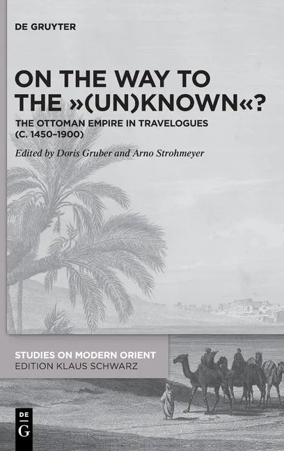 On the Way to the (Un)Known?: The Ottoman Empire in Travelogues (C. 1450-1900) - Hardcover