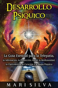 Desarrollo psíquico: La guía esencial para la telepatía, la adivinación, la proyección astral, la mediumnidad, la clarividencia, la curació - Paperback