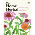 The Home Herbal: Restorative Herbal Remedies for the Mind, Body, and Soul - Hardcover