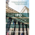 The IPO Playbook: An Insider's Perspective on Taking Your Company Public and How to Do It Right - Hardcover