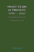 Sweet Years of Protest: 1990 - 2021, A chronicle of actions, ideas, and events - Paperback
