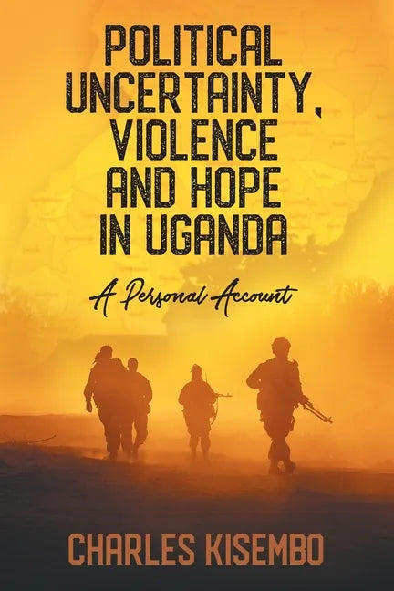 Political Uncertainty, Violence and Hope in Uganda: A Personal Account - Paperback