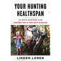 Your Hunting Healthspan: 73 Ways Hunters Can Age Better & Prevent Disease - Paperback
