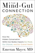 The Mind-Gut Connection: How the Hidden Conversation Within Our Bodies Impacts Our Mood, Our Choices, and Our Overall Health - Hardcover