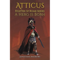 Atticus, Fighter of Rome Series: A Hero is Born - Paperback
