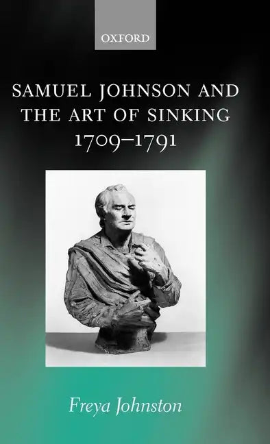 Samuel Johnson and the Art of Sinking 1709-1791 - Hardcover