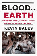 Blood and Earth: Modern Slavery, Ecocide, and the Secret to Saving the World - Hardcover