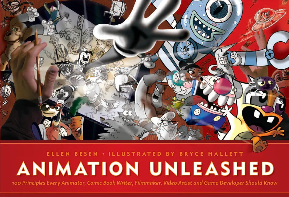 Animation Unleashed: 100 Principles Every Animator, Comic Book Writer, Filmmaker, Video Artist, and Game Developer Should Know - Paperback