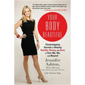 Your Body Beautiful: Clockstopping Secrets to Staying Healthy, Strong, and Sexy in Your 30s, 40s, and Beyond - Paperback