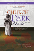 The Church and the Dark Ages (430-1027): St. Benedict, Charlemagne, and the Rise of Christendom - Paperback