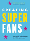 Creating Superfans: How to Turn Your Customers Into Lifelong Advocates - Hardcover