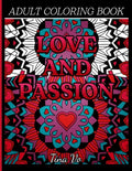 Love and Passion Adult Coloring Book: Romantic, Love and Valentines Day Coloring Book for Adults Inspirational Coloring - Paperback