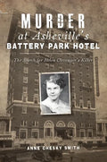 Murder at Asheville's Battery Park Hotel: The Search for Helen Clevenger's Killer - Paperback